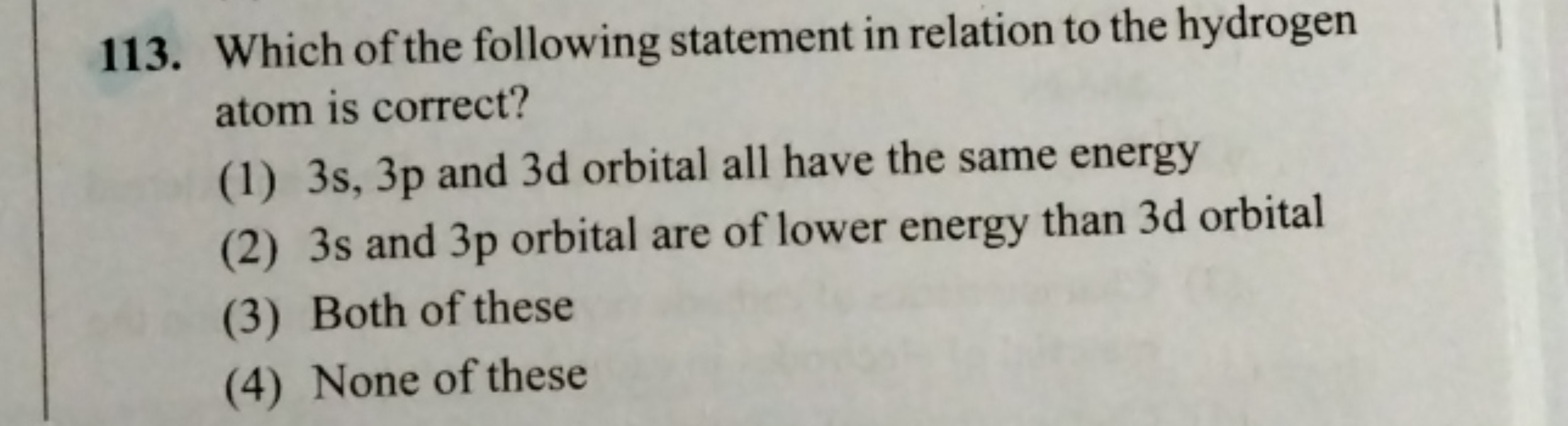 113. Which of the following statement in relation to the hydrogen atom