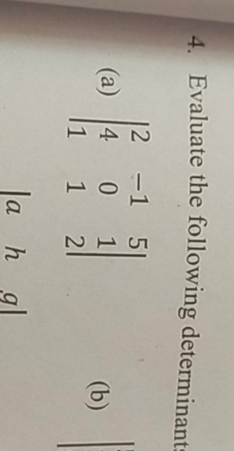 4. Evaluate the following determinant
(a) ∣∣​241​−101​512​∣∣​
(b)