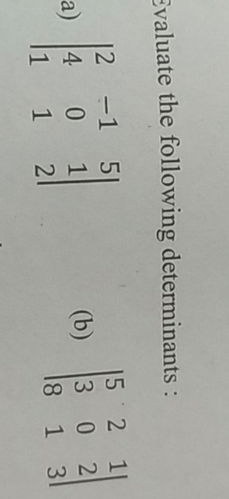 Evaluate the following determinants :
a) ∣∣​241​−101​512​∣∣​
(b) ∣∣​53