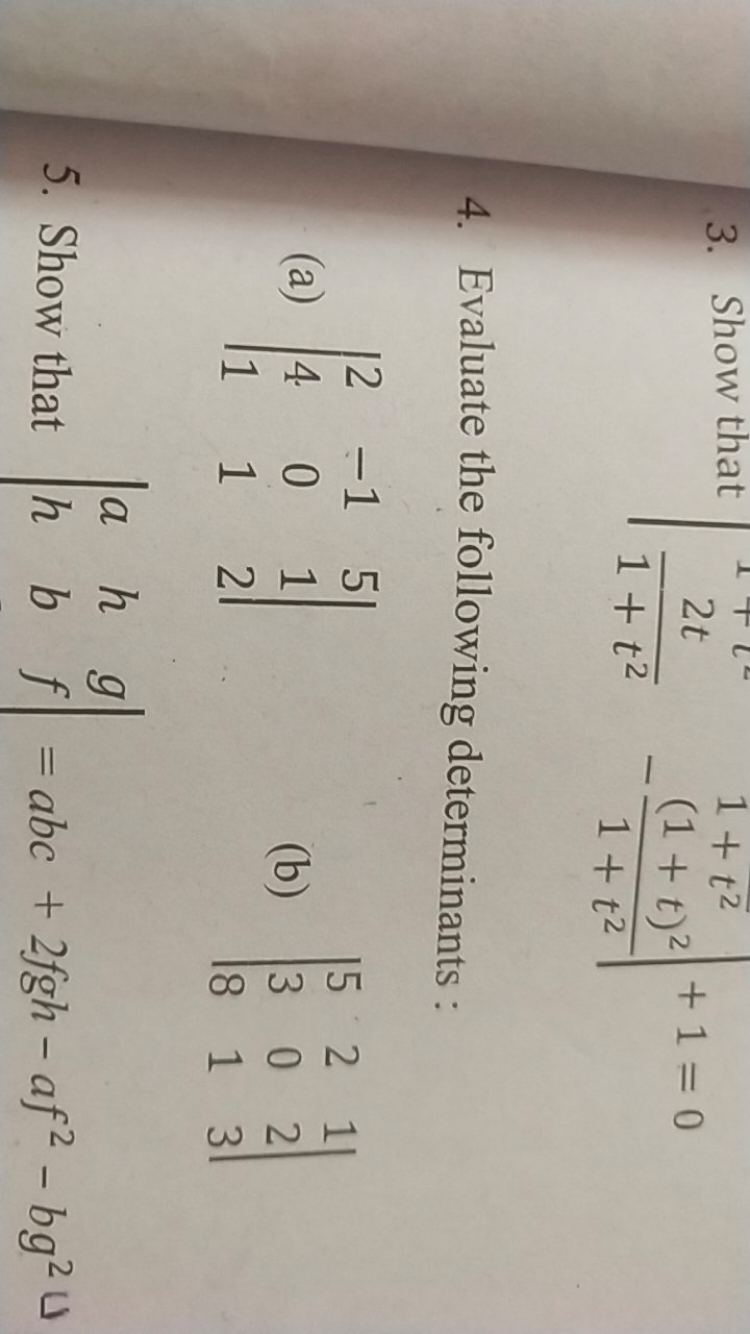 3. Show that ∣∣​2t​1+t2​1+t2−1+t2(1+t)2​​∣∣​+1=0
4. Evaluate the follo