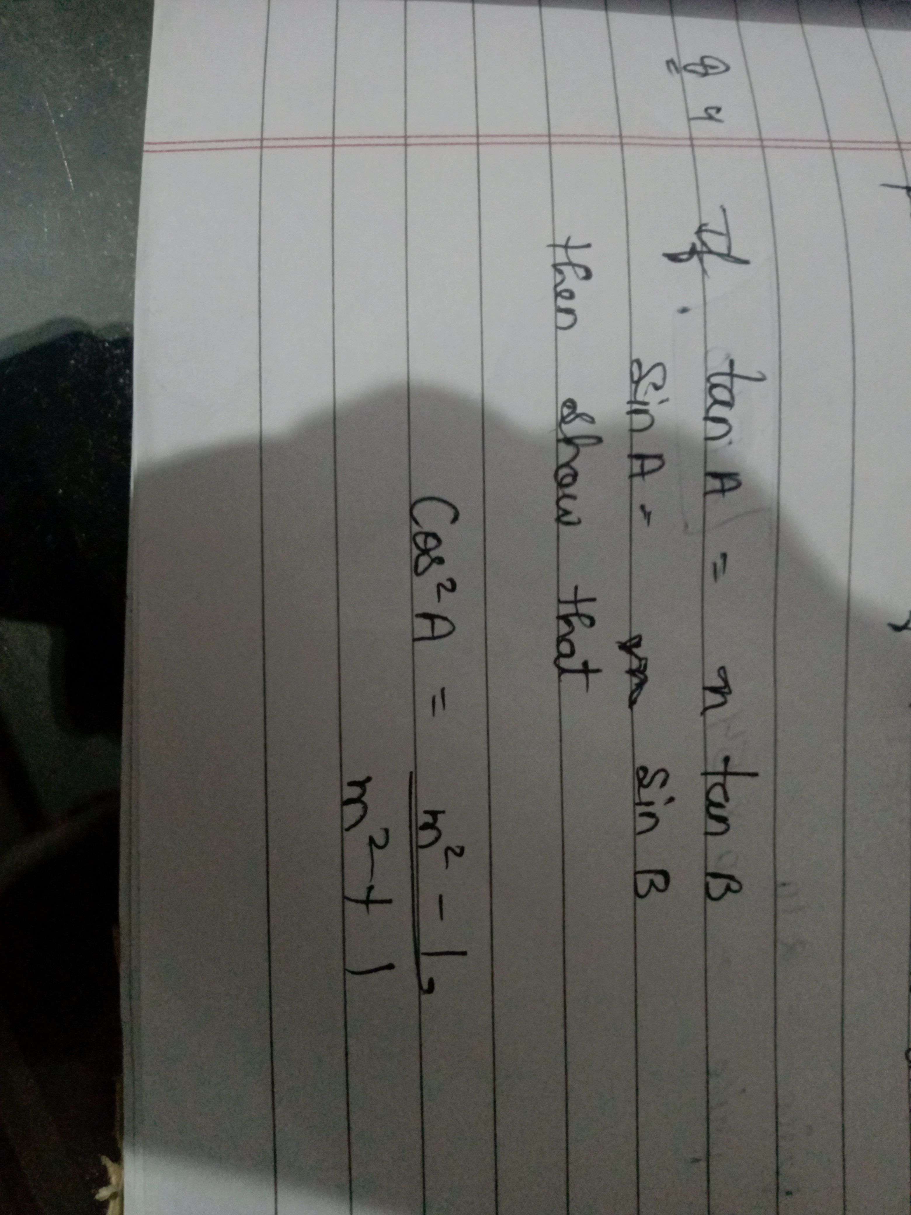 84 If tanA=ntanB then show that
cos2A=m2+1m2−1​
