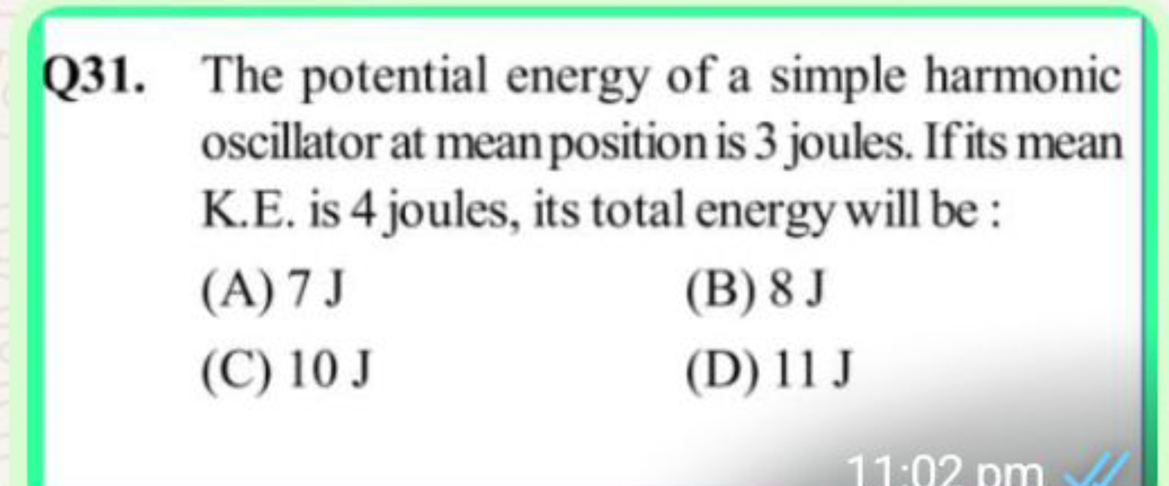 Q31. The potential energy of a simple harmonic oscillator at mean posi