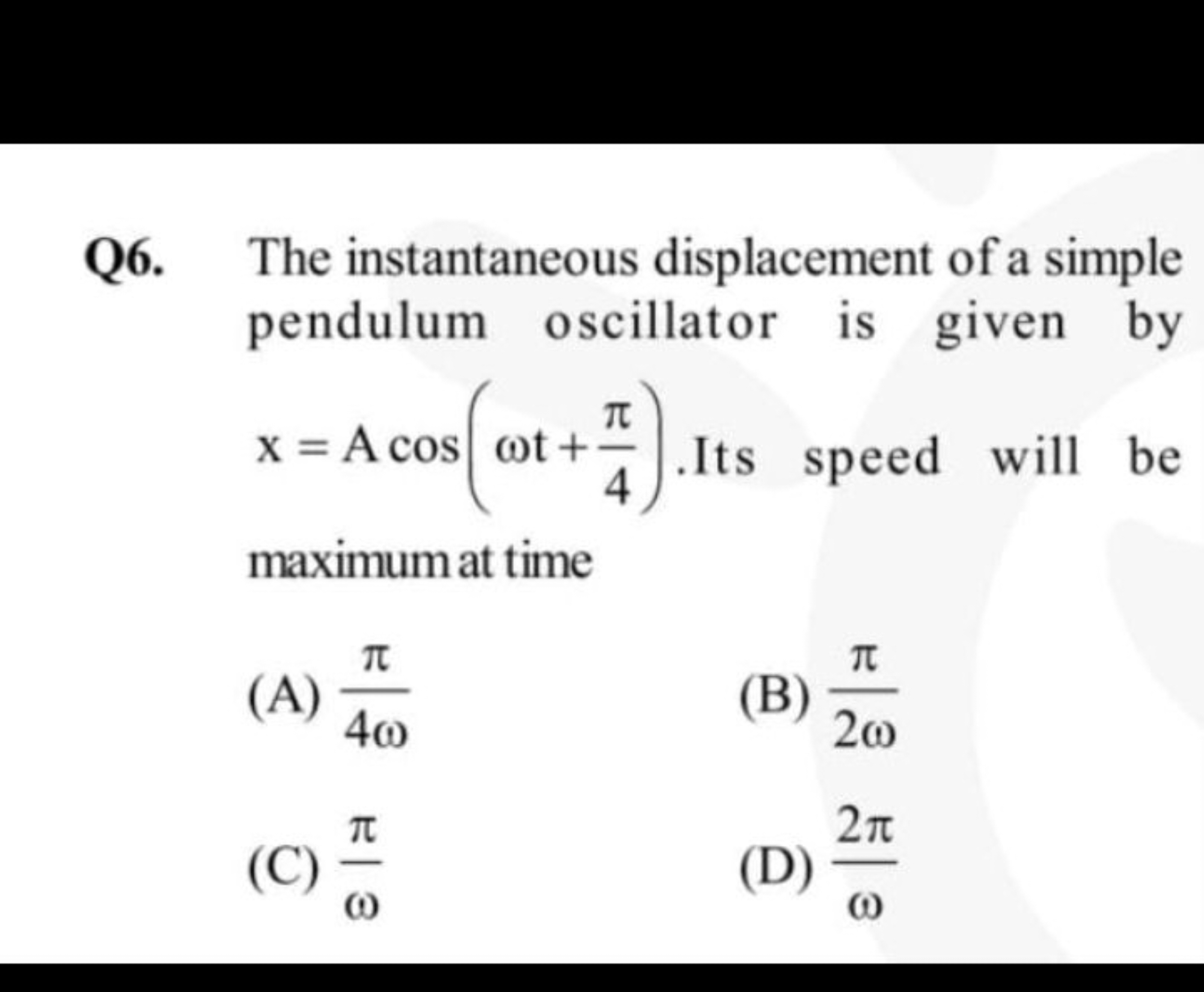 Q6. The instantaneous displacement of a simple pendulum oscillator is 