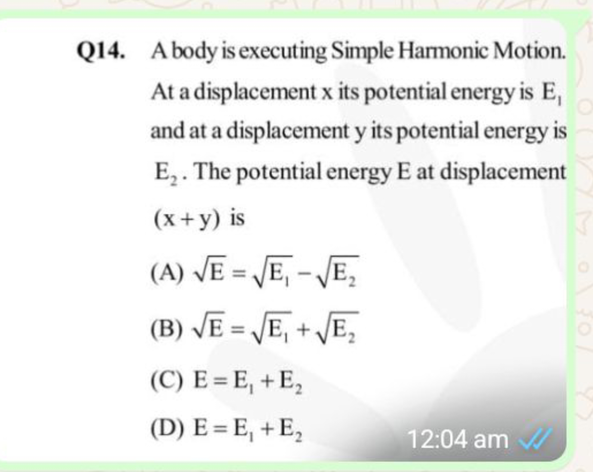 Q14. A body is executing Simple Harmonic Motion. At a displacement x i