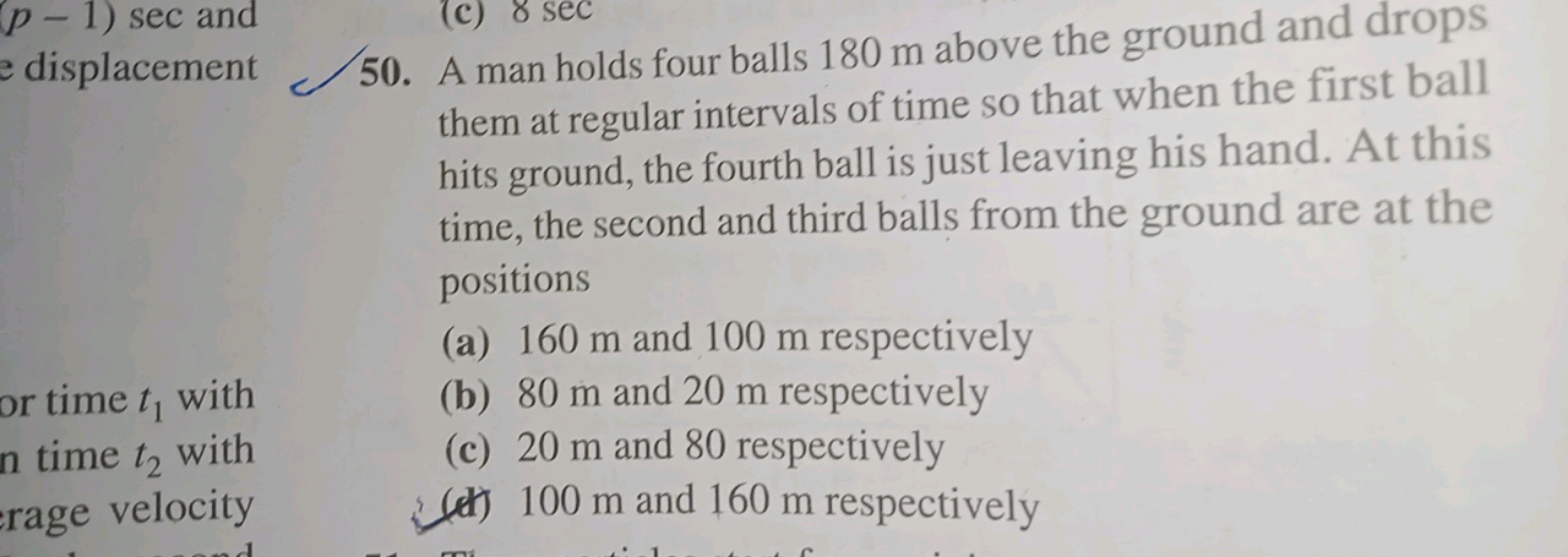 (p-1) sec and
(c) 8 sec
e displacement 50. A man holds four balls 180 