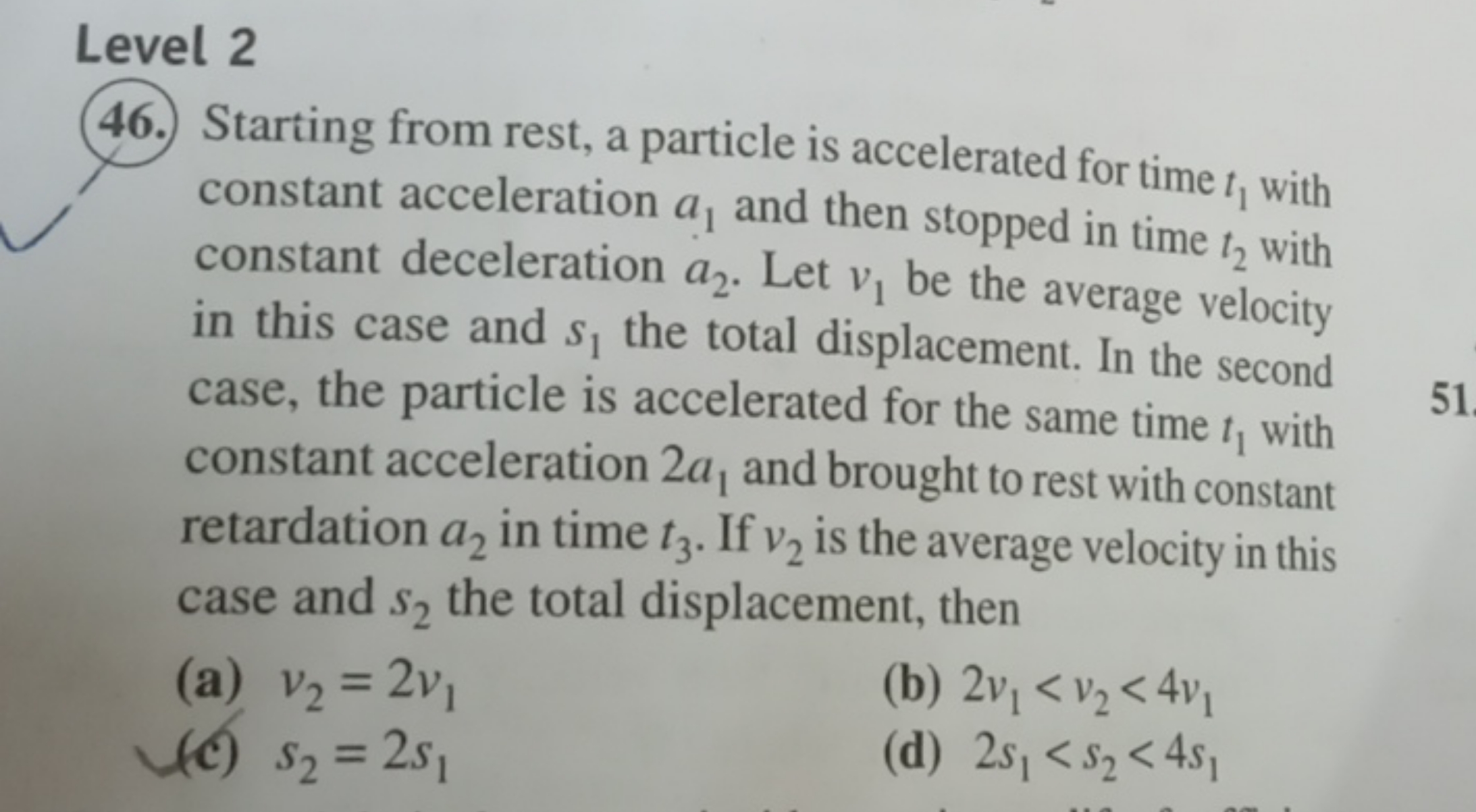 Level 2
46. Starting from rest, a particle is accelerated for time t1​