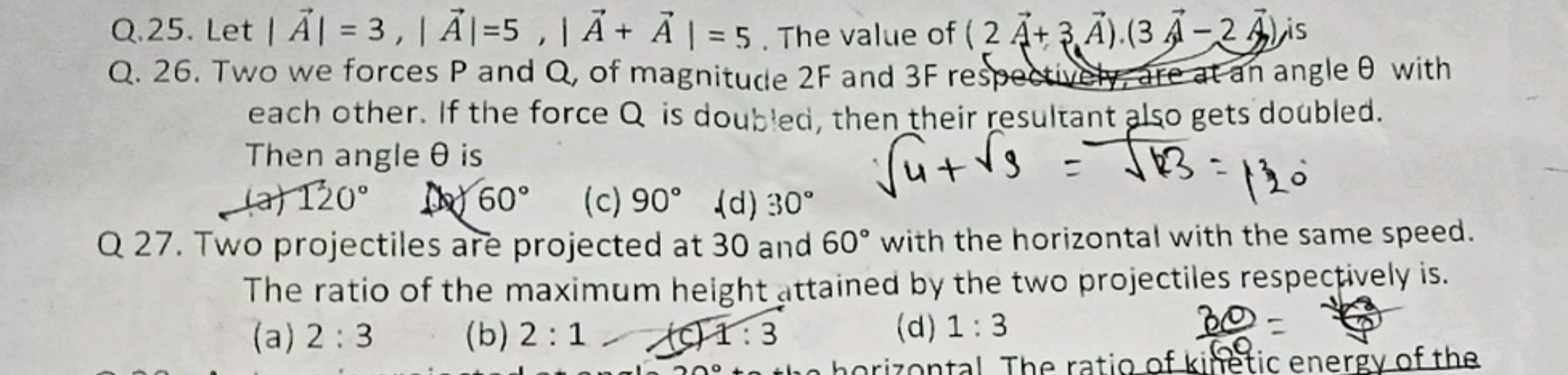 Q.25. Let ∣A∣=3,∣A∣=5,∣A+A∣=5. The value of (2A+3A)⋅(3A−2A), is
Q. 26.