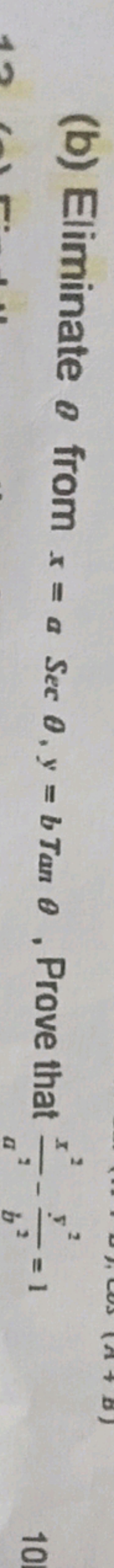 (b) Eliminate θ from x=aSecθ,y=bTanθ, Prove that a2x2​−b2y2​=1