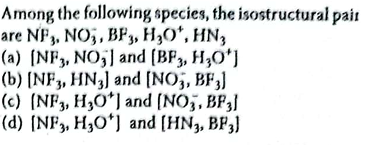 A mong the following species, the isostructural pait are NF3​,NO3−​,BF