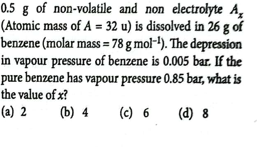 0.5 g of non-volatile and non electrolyte Ax​ (Atomic mass of A=32u ) 