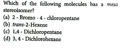 Which of the following molecules has a meso stereoisomer?
(a) 2 - Brom