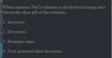 When aqueous NaCl solution is electrolysed using inert -electrodes the