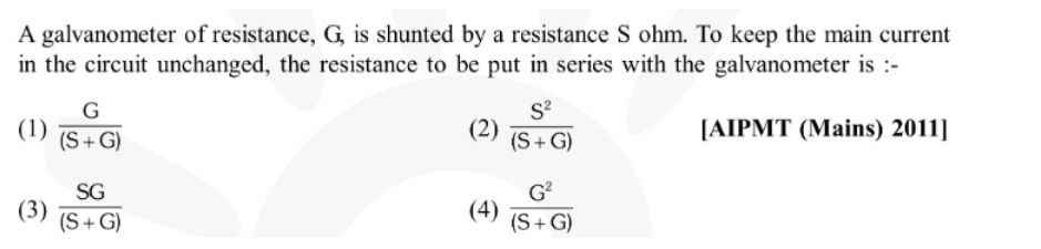 A galvanometer of resistance, G , is shunted by a resistance S ohm. To