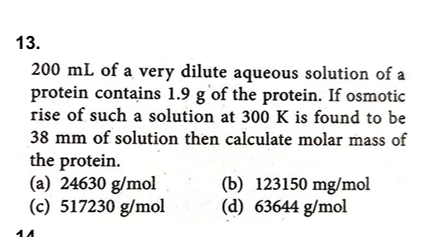 13.
200 mL of a very dilute aqueous solution of a protein contains 1.9