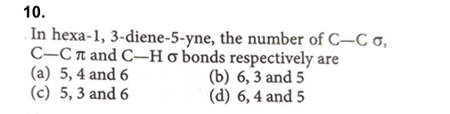 10.

In hexa-1, 3-diene-5-yne, the number of C−Cσ, C−Cπ and C−Hσ bonds