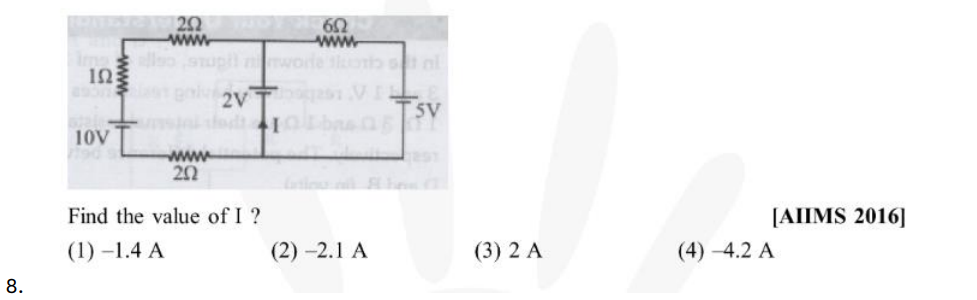 Find the value of I ?
[AIIMS 2016]
(1) - 1.4 A
(2) - 2.1 A
(3) 2 A
(4)