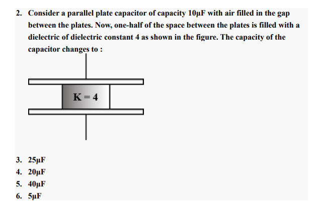 2. Consider a parallel plate capacitor of capacity 10μF with air fille