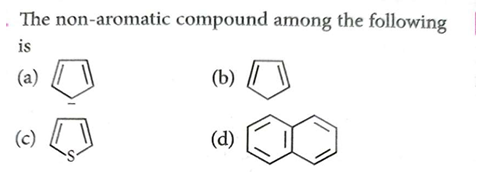 The non-aromatic compound among the following is
(a)
[C-]1C=CC=C1
(b)
