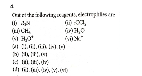 4.

Out of the following reagents, electrophiles are
(i) R3​ N
(ii) :C