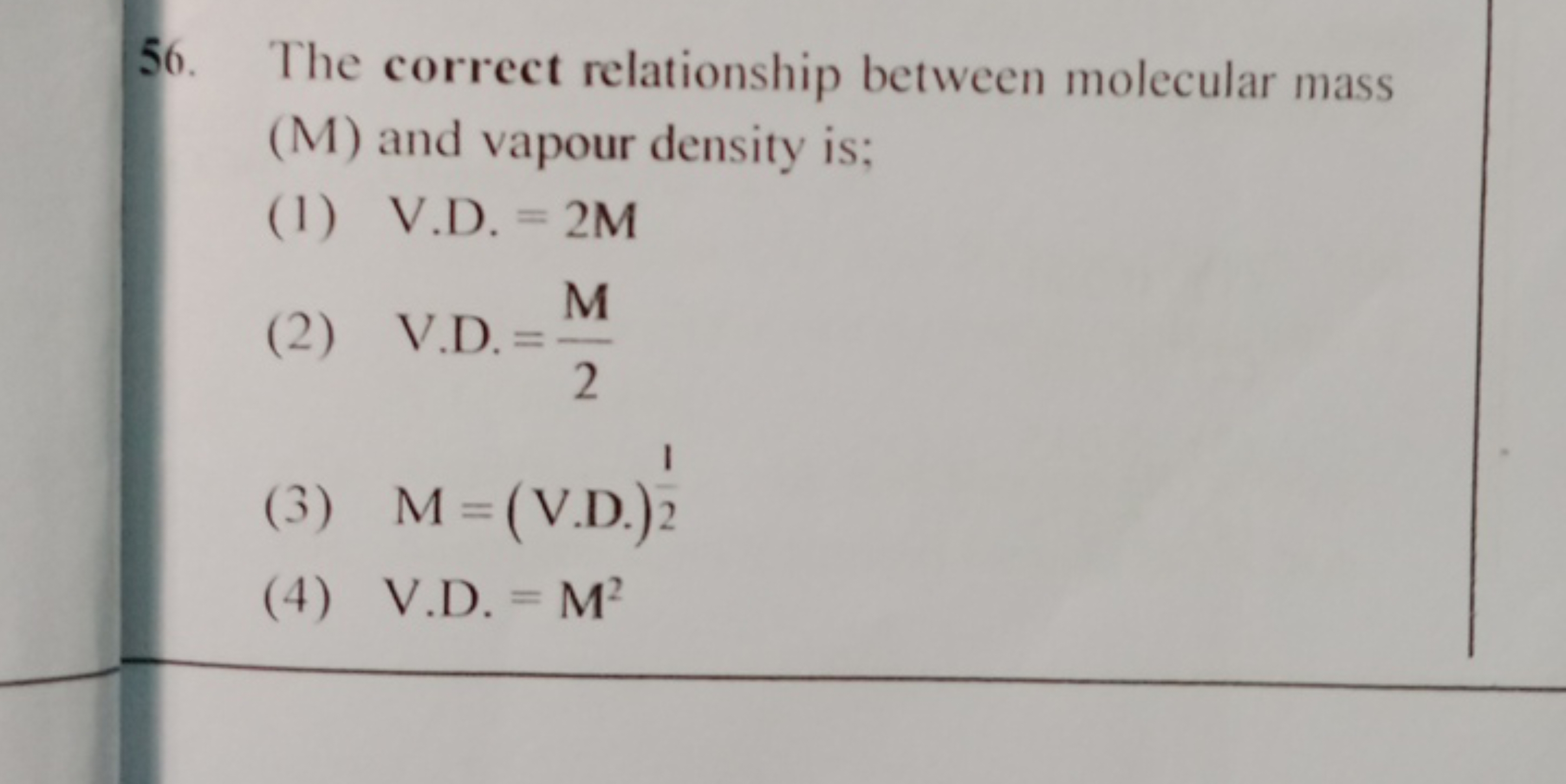 56. The correct relationship between molecular mass (M) and vapour den