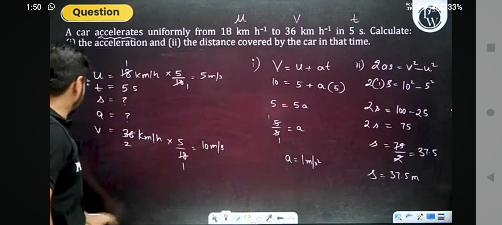 1:50
Question
A car accelerates uniformly from 18 km h−1 to 36 km h−1 