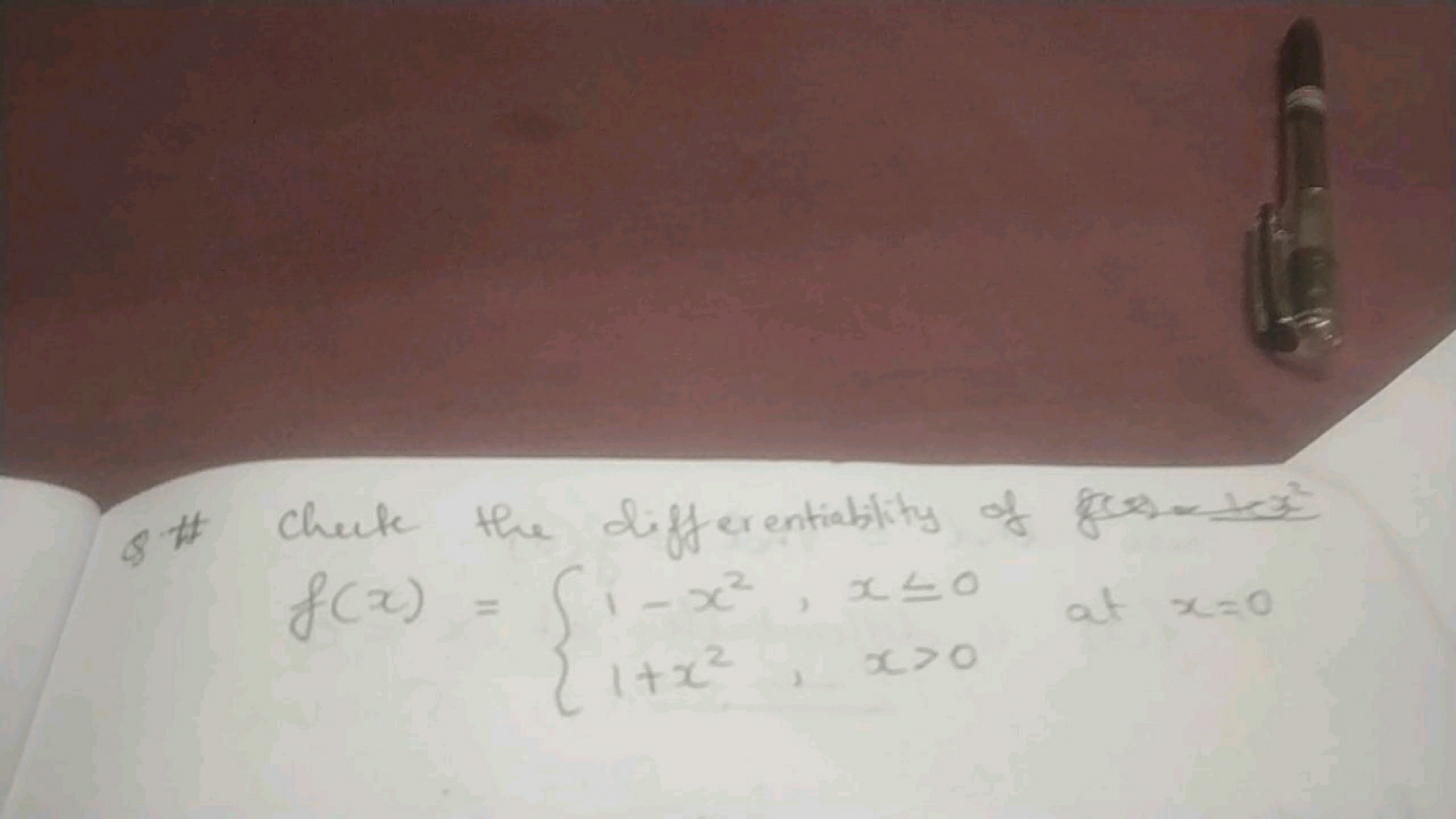 Q. \# Chule the differentiablity of foes- −x2 f(x)={1−x2,1+x2,​x⩽0x>0​