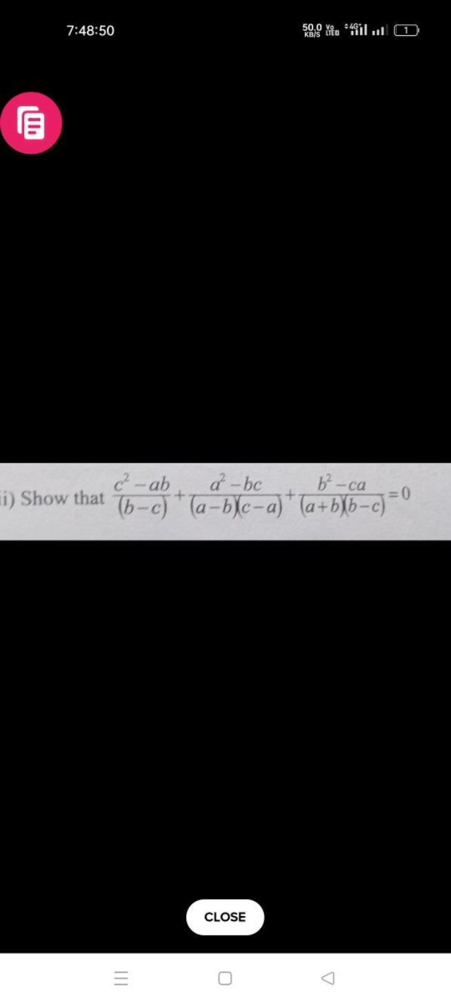 7:48:50
i) Show that (b−c)c2−ab​+(a−b)(c−a)a2−bc​+(a+b)(b−c)b2−ca​=0
C