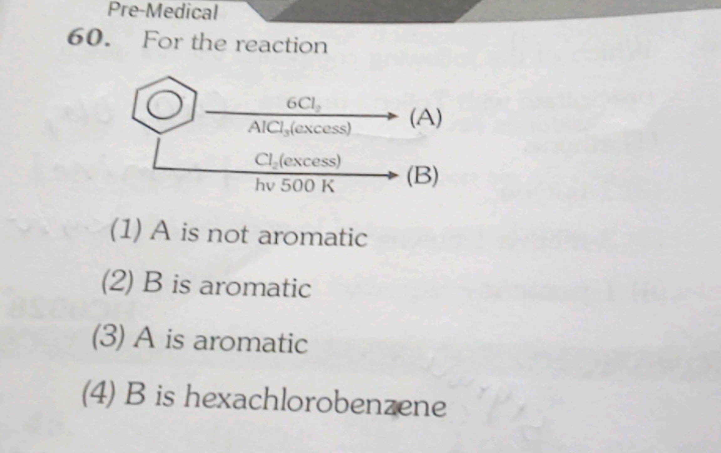 Pre-Medical
60. For the reaction
(1) A is not aromatic
(2) B is aromat