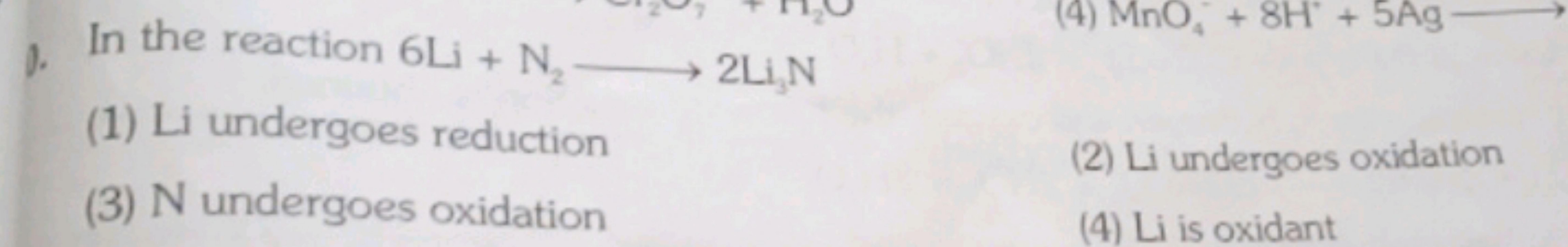 1. In the reaction 6Li+N2​⟶2Li3​ N
(1) Li undergoes reduction
(3) N un