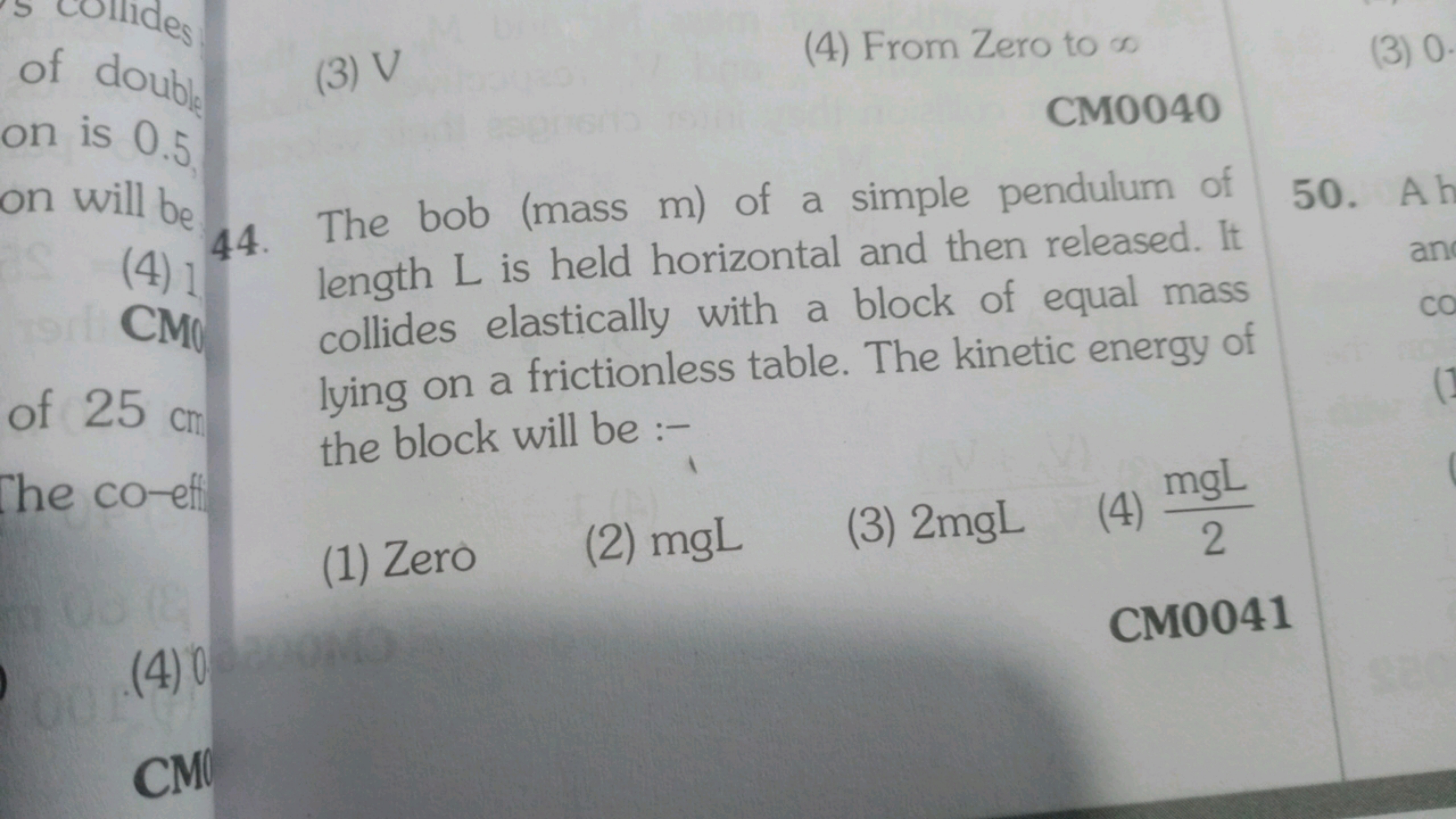 (3) V
(4) From Zero to ∞ on is 0.5

CM0040
on will be
44. The bob (mas