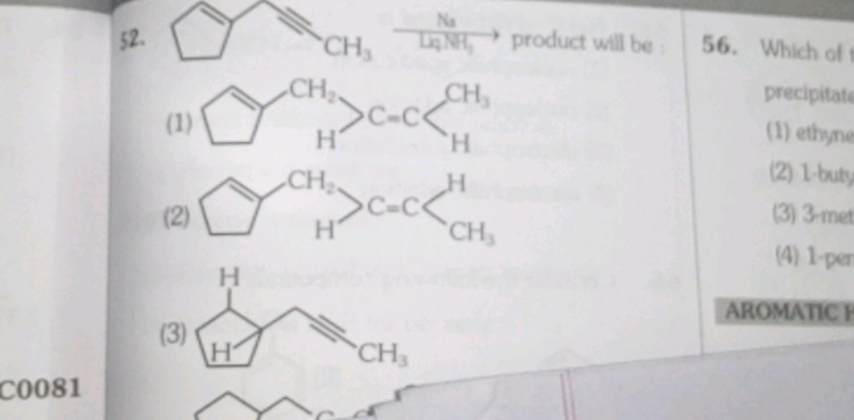 52.
C#CCC1=CCCC1

product will be
56. Which of
(1)
CC=CCCC1=CCCC1
(2)
