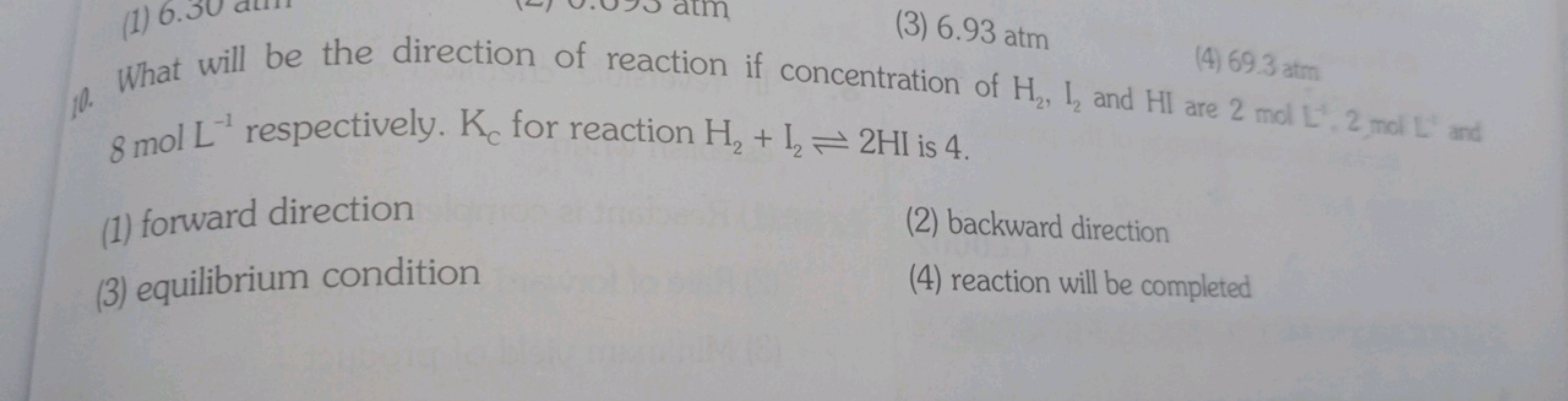 (3) 6.93 atm
(0. What will be the direction of reaction if concentrati