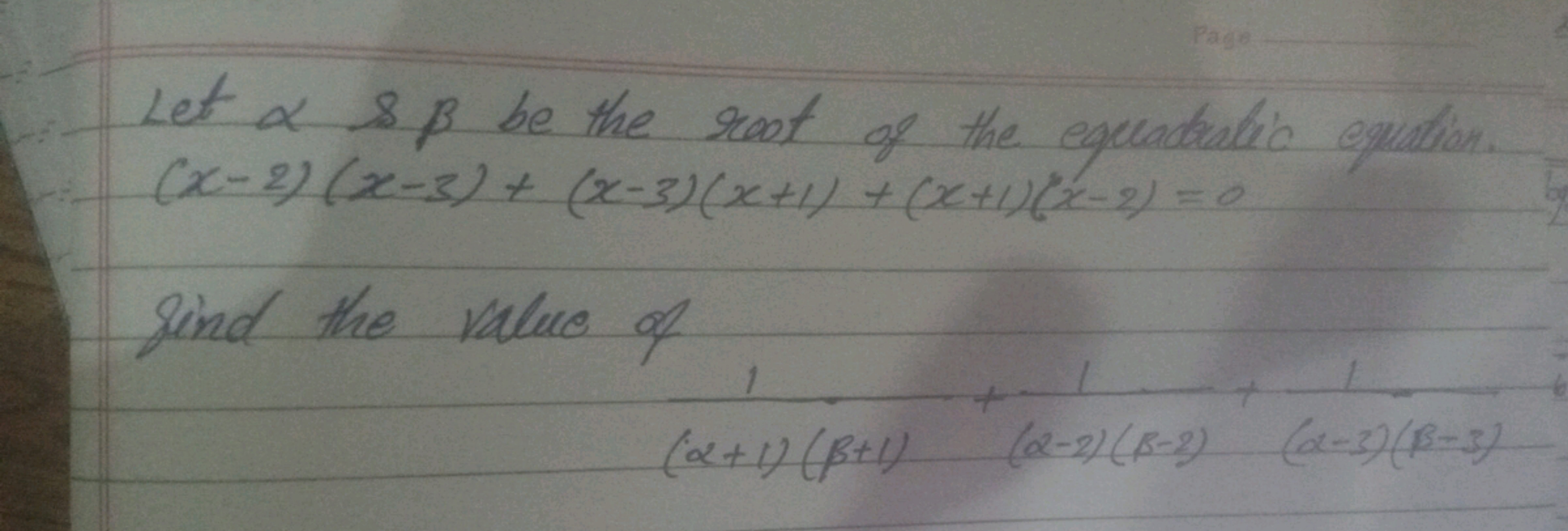 Let α&β be the root of the equatailic equation.
(x−2)(x−3)+(x−3)(x+1)+