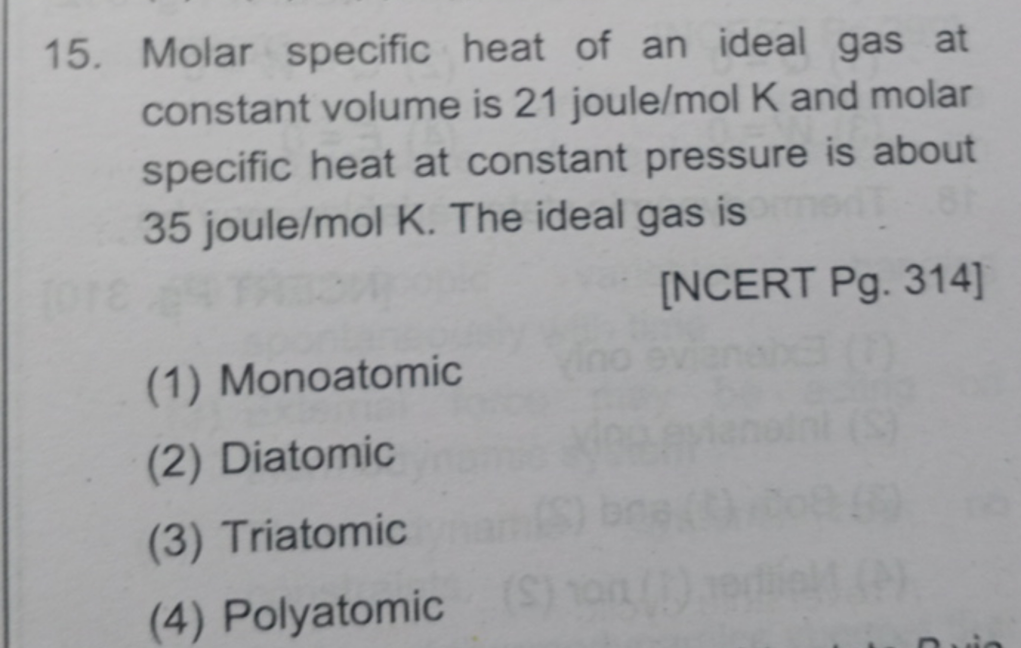 15. Molar specific heat of an ideal gas at constant volume is 21 joule