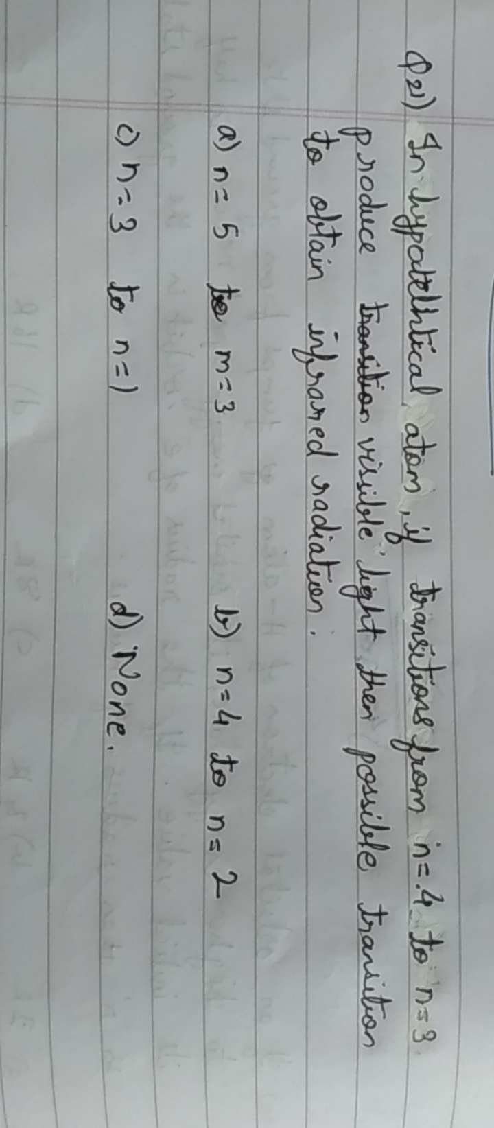 Q21) In hypotelitical atom, if transitions from n=.4 to n=3 produce tr