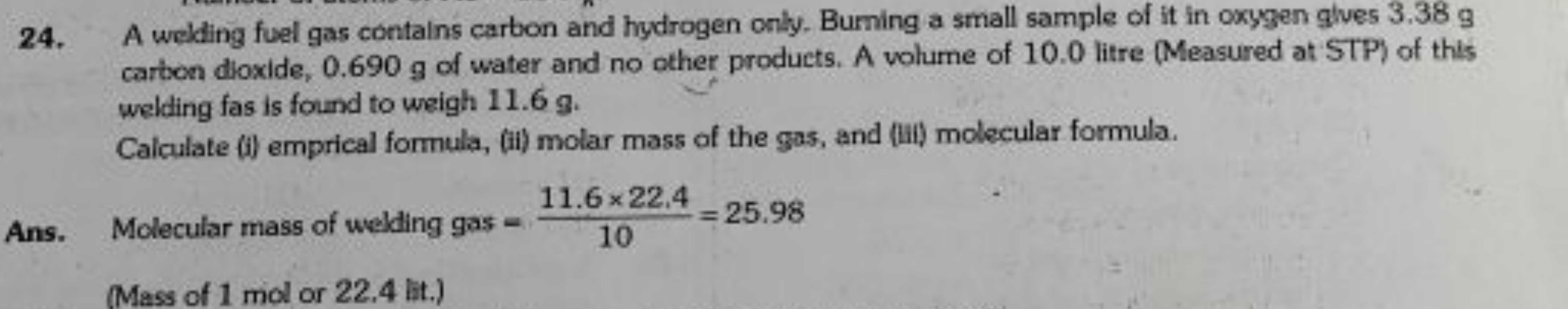 24. A welding fuel gas contains carbon and hydrogen only. Burning a sm