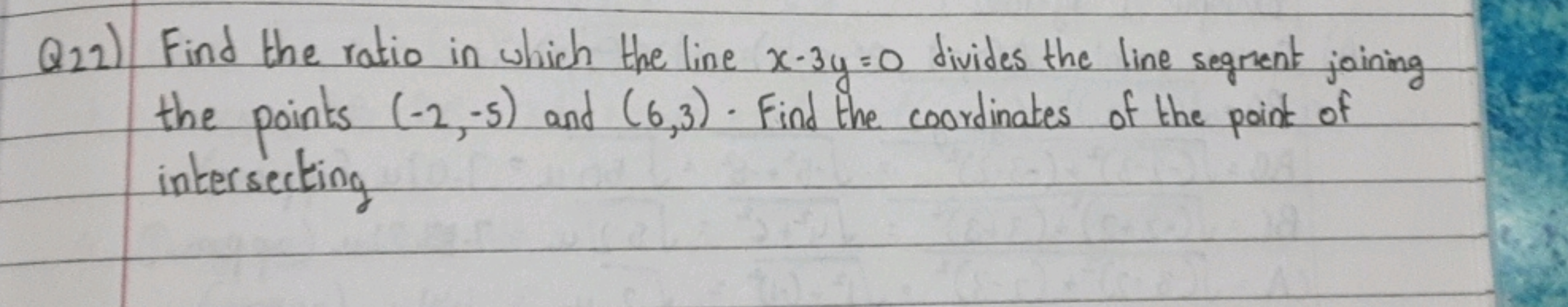 Q22) Find the ratio in which the line x−3y=0 divides the line segment 