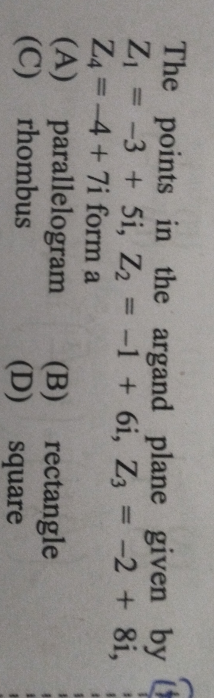 The points in the argand plane given by Z1​=−3+5i,Z2​=−1+6i,Z3​=−2+8i,