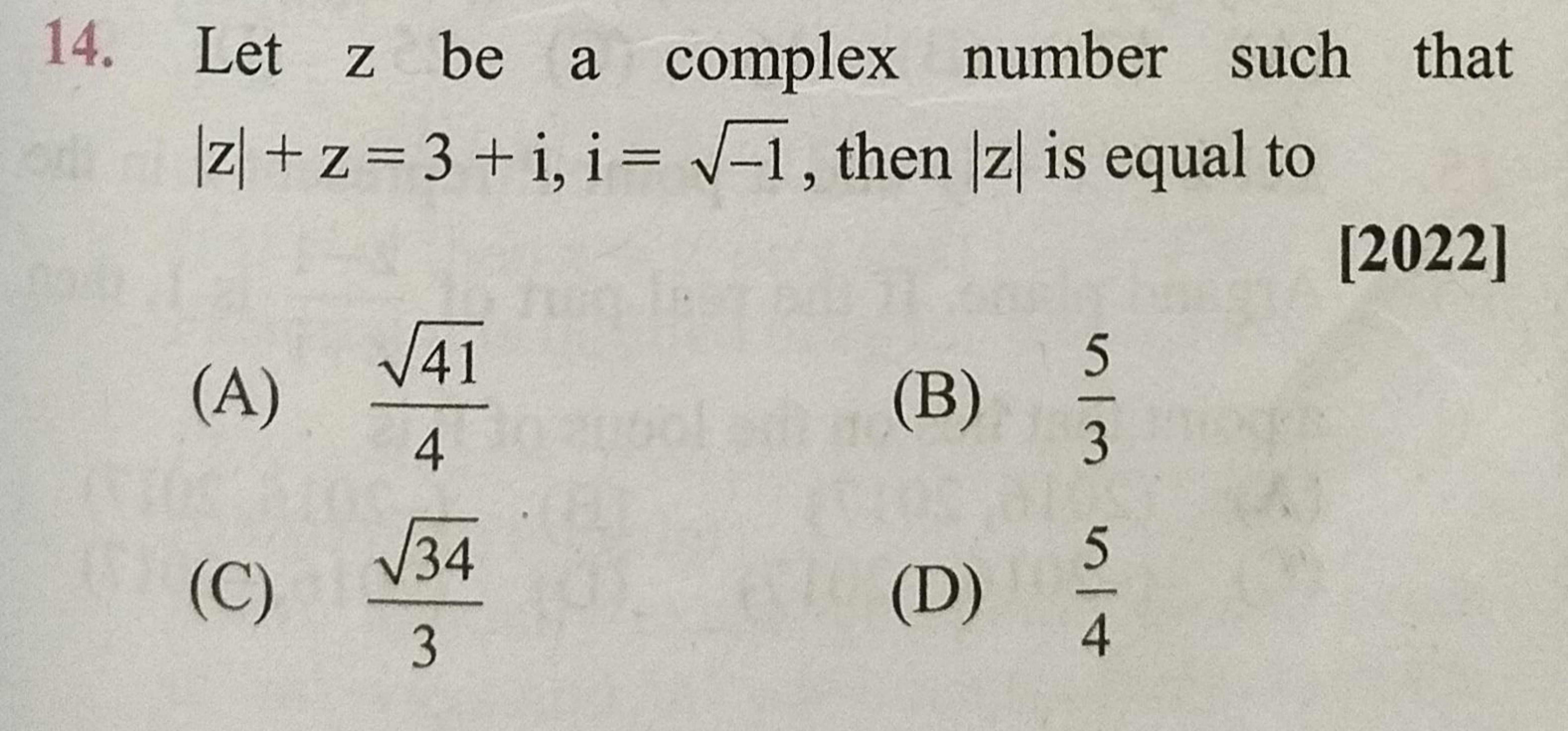 14. Let z be a complex number such that ∣z∣+z=3+i,i=−1​, then ∣z∣ is e