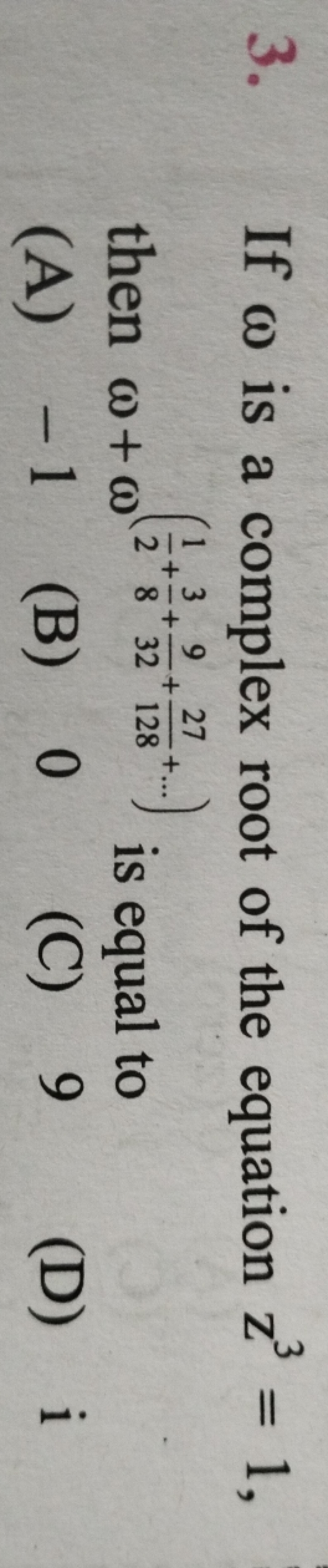 3. If ω is a complex root of the equation z3=1, then ω+ω(21​+83​+329​+