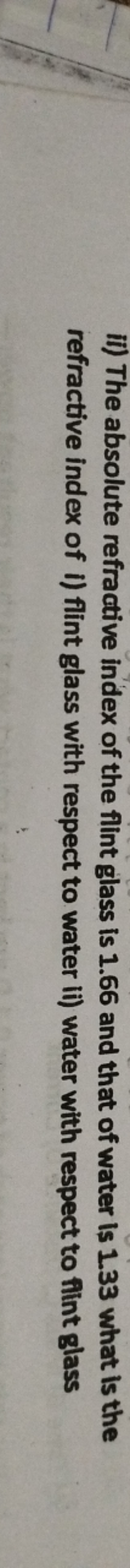 ii) The absolute refractive index of the flint glass is 1.66 and that 