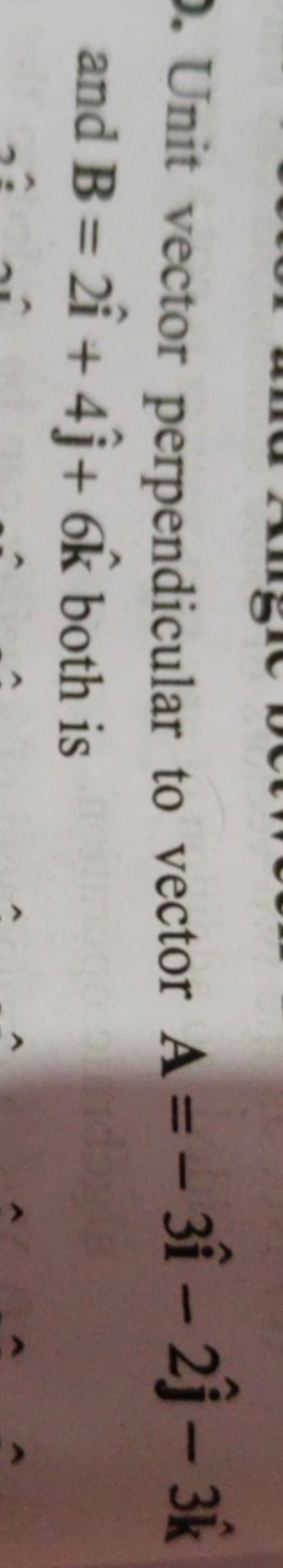 Unit vector perpendicular to vector A=−3i^−2j^​−3k^ and B=2i^+4j^​+6k^