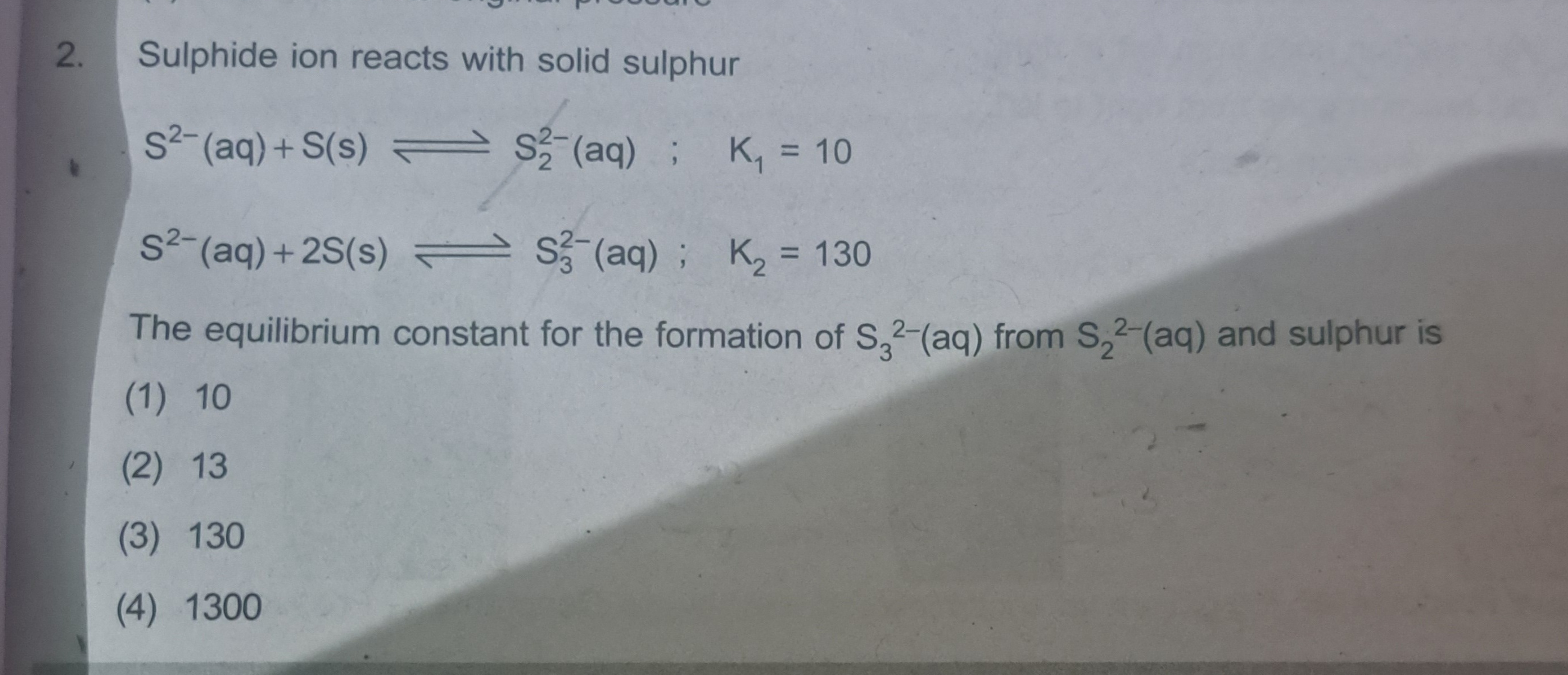 2. Sulphide ion reacts with solid sulphur
S2-(aq) + S(s) S2(aq); K₁ = 