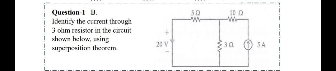 Question-1 B.
Identify the current through 3 ohm resistor in the circu