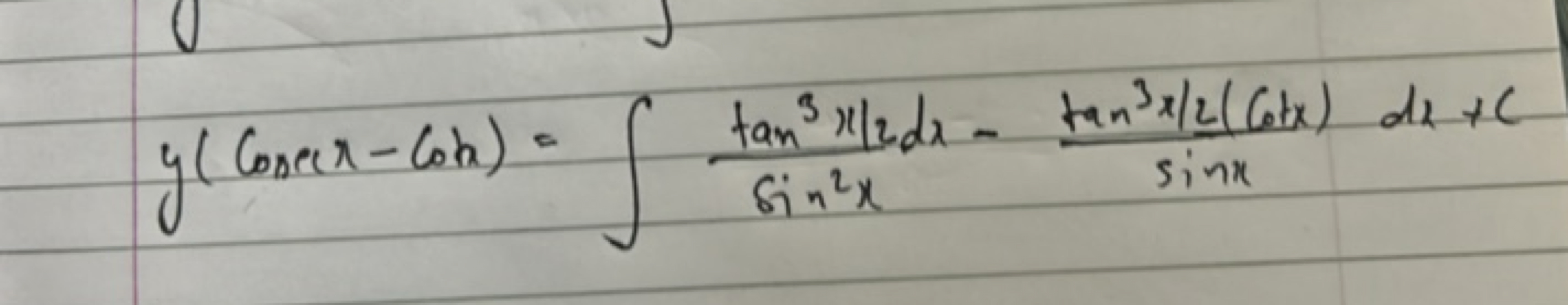 y(Cosecx−cosx)=∫sin2xtan3x∣2​​dx−sinxtan3x/2(cotx)​dx+C