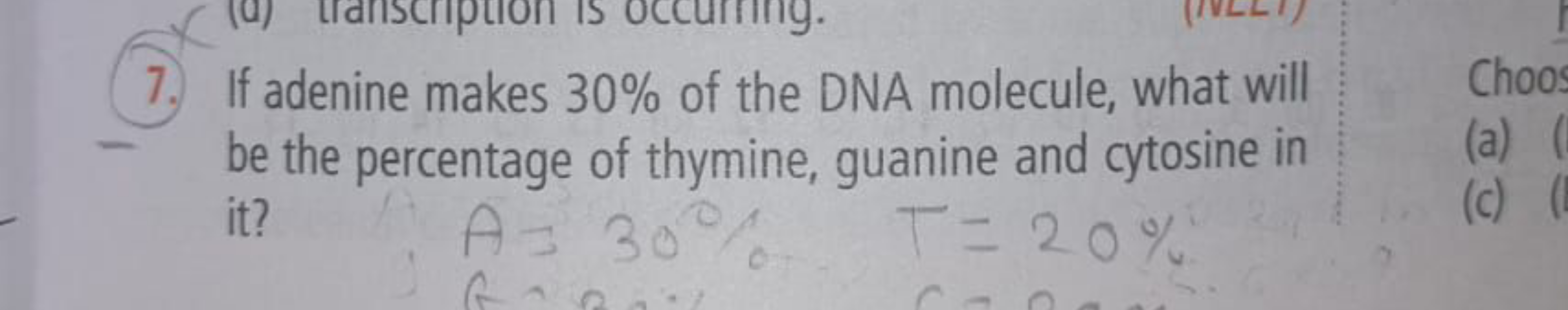 transcription IS OCC
7. If adenine makes 30% of the DNA molecule, what