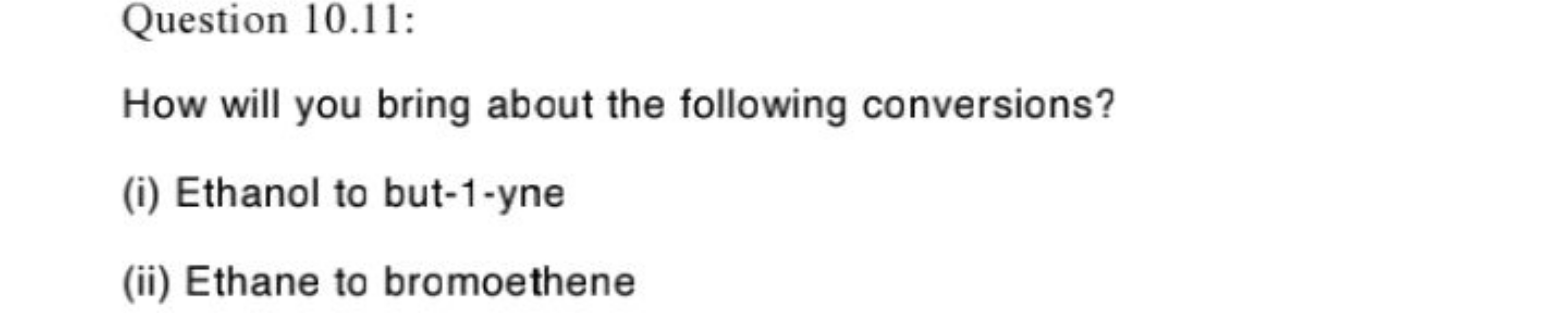 Question 10.11:
How will you bring about the following conversions?
(i