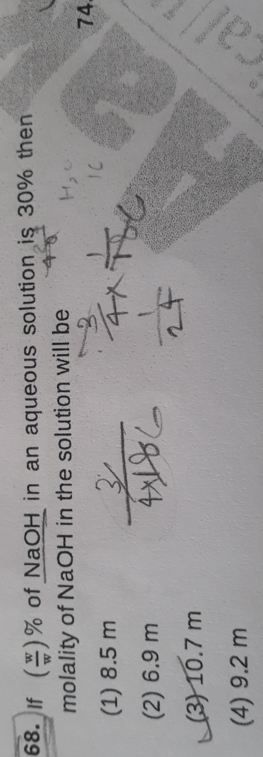 68. If (ww​)% of NaOH in an aqueous solution is 30% then molality of N