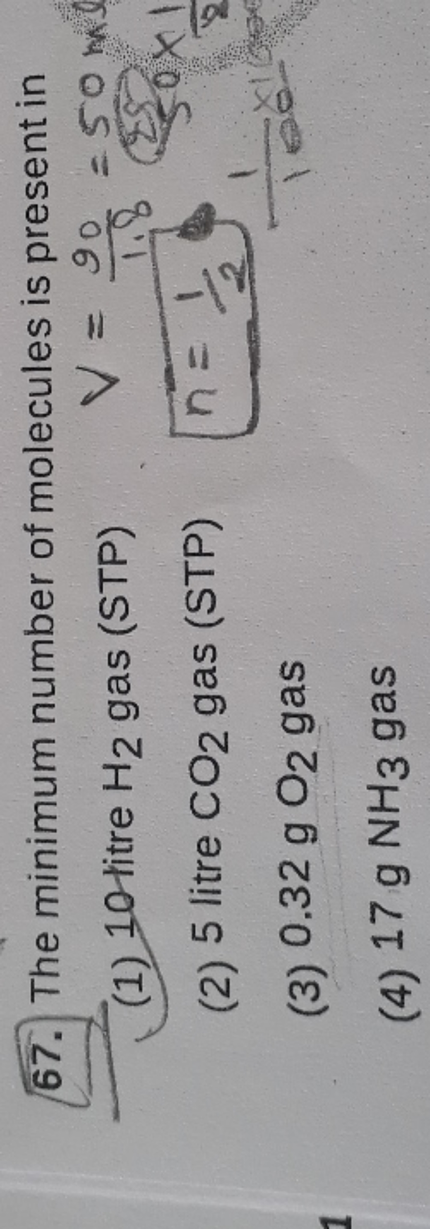 67. The minimum number of molecules is present in
(1) 10 titre H2​ gas