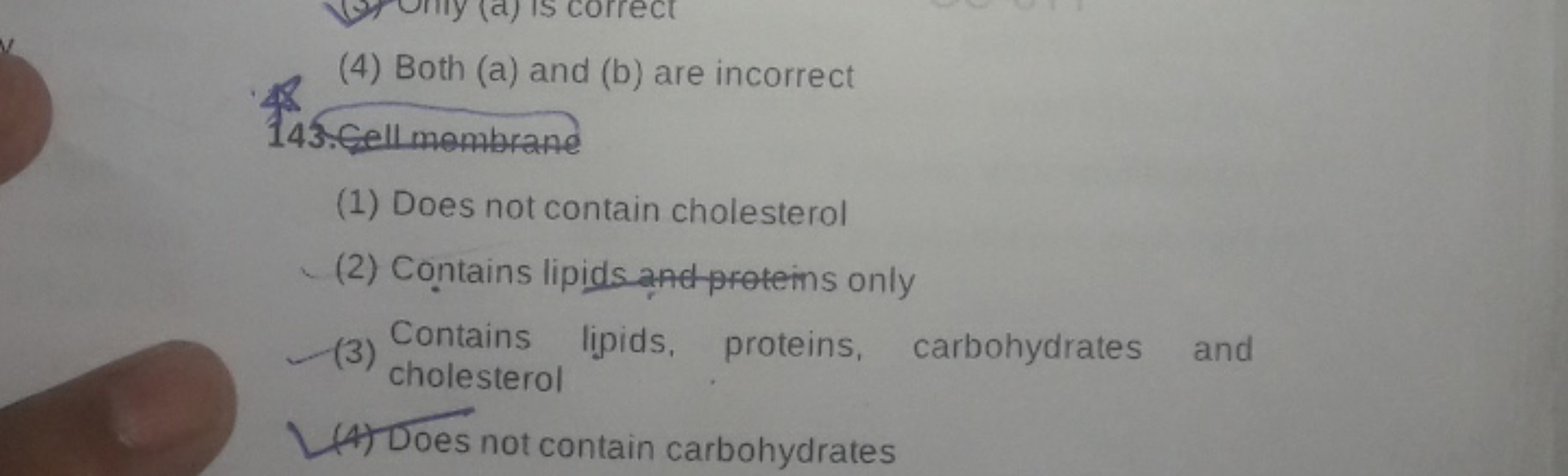 (4) Both (a) and (b) are incorrect
143. Cell membrane
(1) Does not con